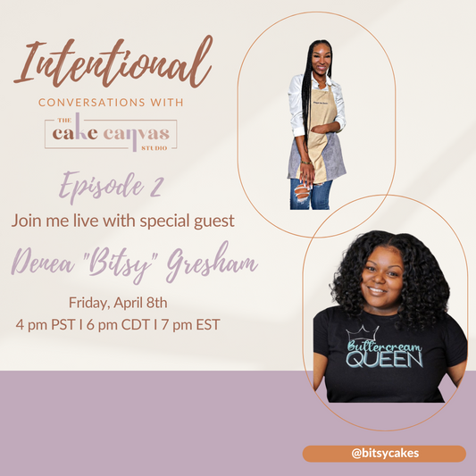 Intentional Conversations with The Cake Canvas Studio - Episode 2 with Denea “Bitsy” Gresham